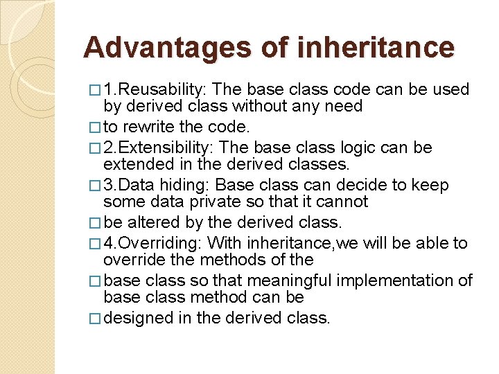Advantages of inheritance � 1. Reusability: The base class code can be used by