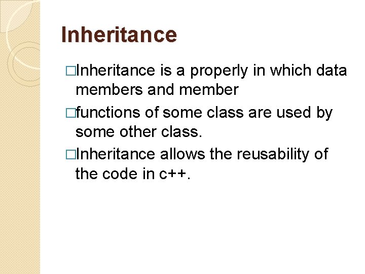 Inheritance �Inheritance is a properly in which data members and member �functions of some