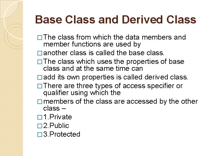 Base Class and Derived Class � The class from which the data members and