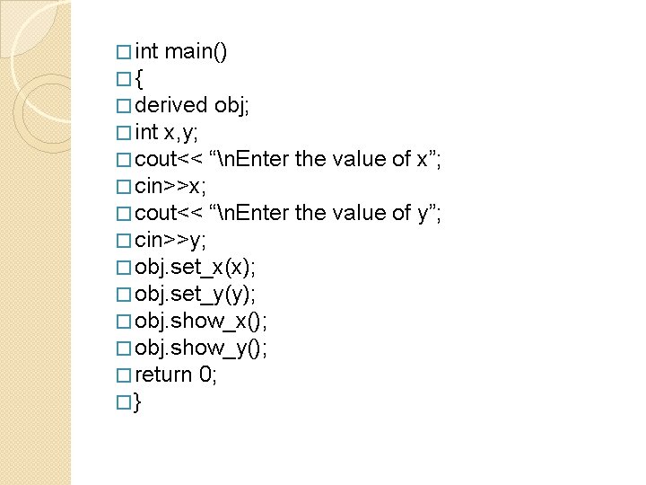 � int main() �{ � derived obj; � int x, y; � cout<< “n.