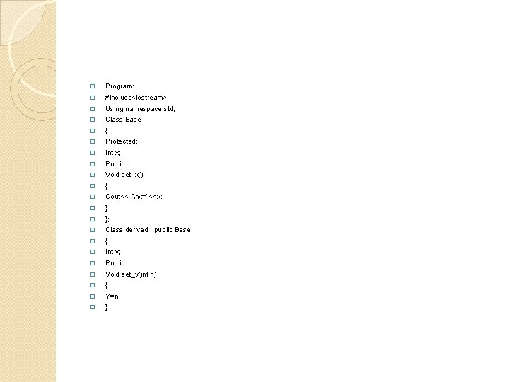 � Program: � #include<iostream> � Using namespace std; � Class Base � { �
