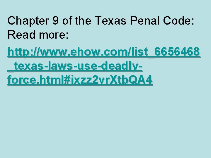 Chapter 9 of the Texas Penal Code: Read more: http: //www. ehow. com/list_6656468 _texas-laws-use-deadlyforce.