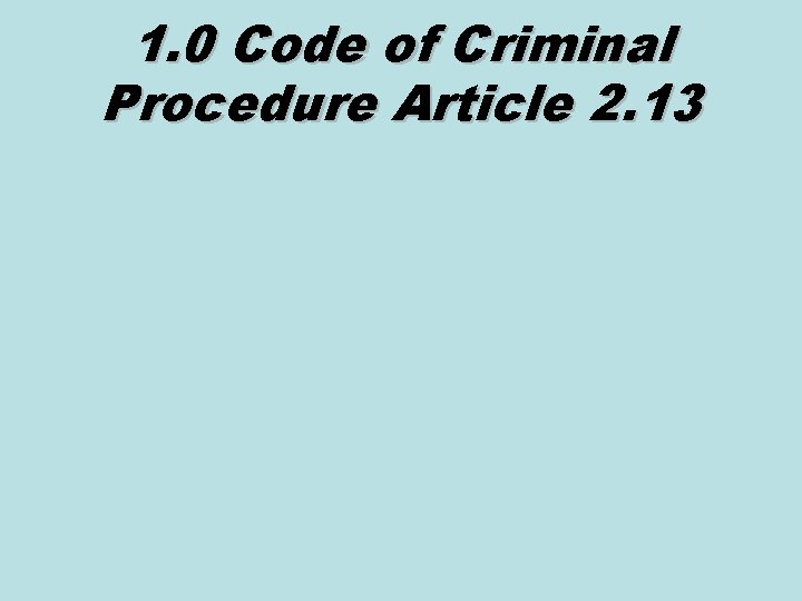 1. 0 Code of Criminal Procedure Article 2. 13 