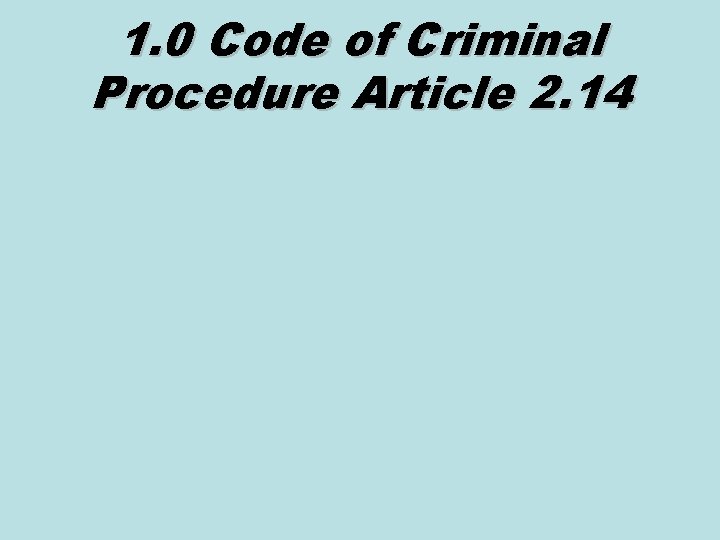 1. 0 Code of Criminal Procedure Article 2. 14 
