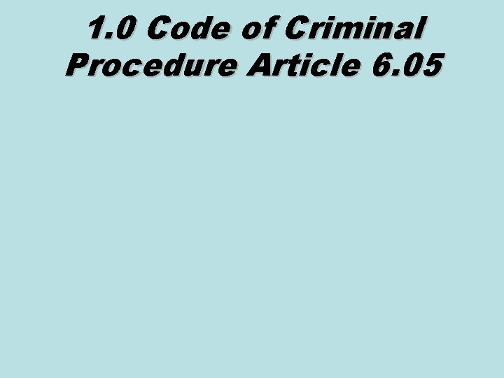1. 0 Code of Criminal Procedure Article 6. 05 