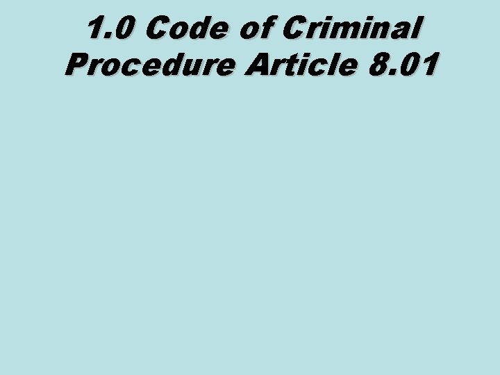 1. 0 Code of Criminal Procedure Article 8. 01 
