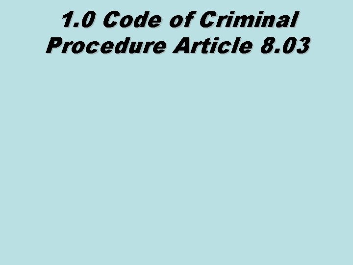 1. 0 Code of Criminal Procedure Article 8. 03 