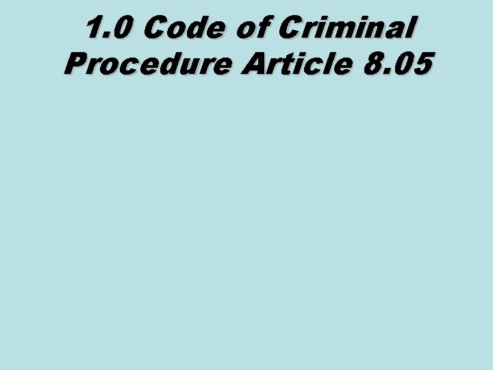 1. 0 Code of Criminal Procedure Article 8. 05 