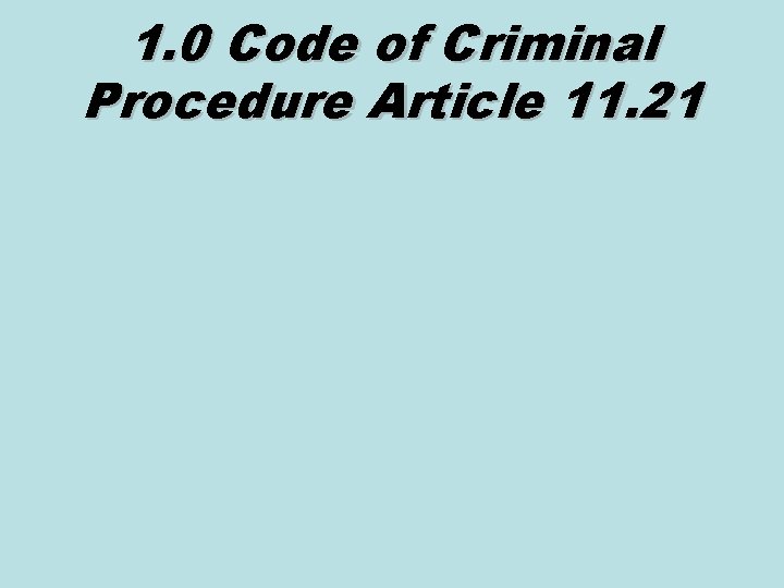 1. 0 Code of Criminal Procedure Article 11. 21 