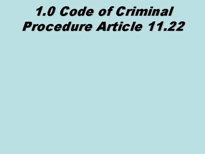 1. 0 Code of Criminal Procedure Article 11. 22 