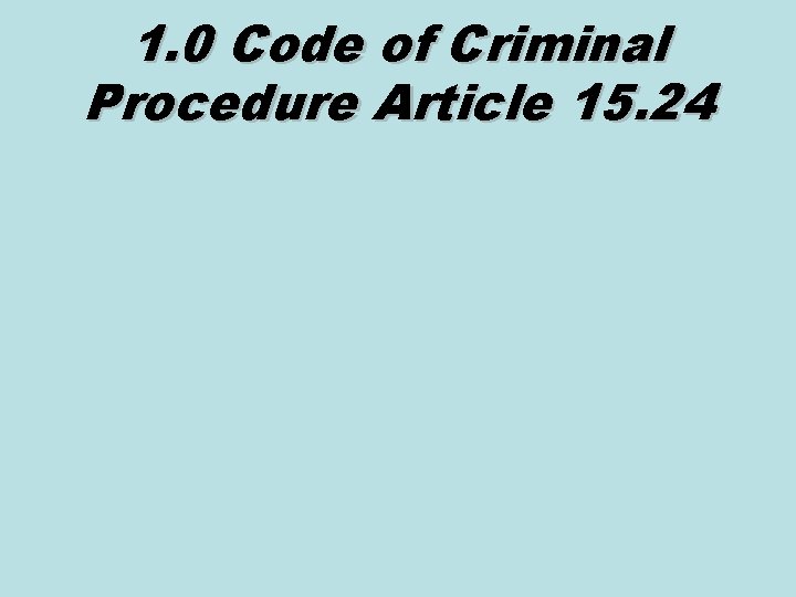 1. 0 Code of Criminal Procedure Article 15. 24 