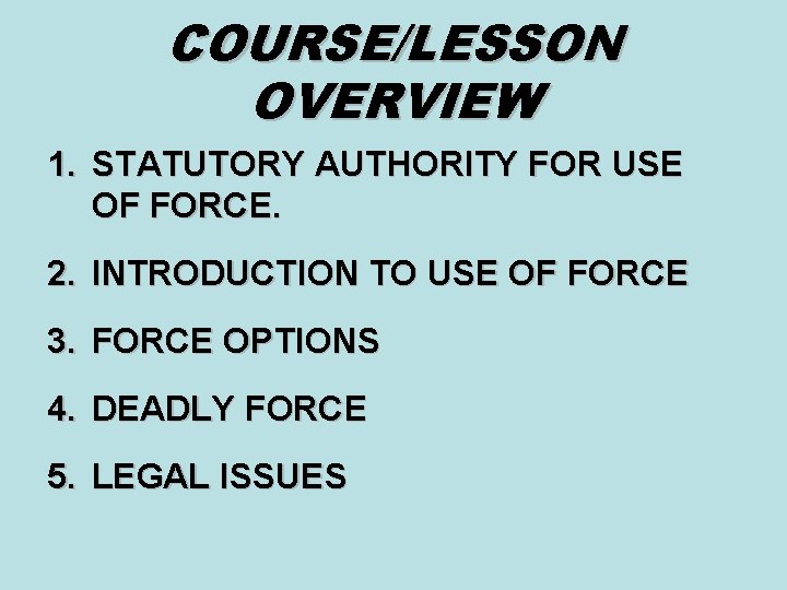 COURSE/LESSON OVERVIEW 1. STATUTORY AUTHORITY FOR USE OF FORCE. 2. INTRODUCTION TO USE OF
