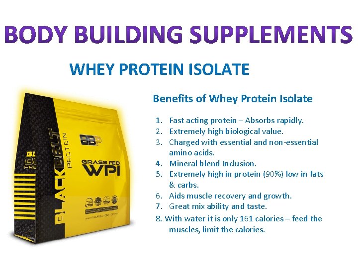 WHEY PROTEIN ISOLATE Benefits of Whey Protein Isolate 1. Fast acting protein – Absorbs