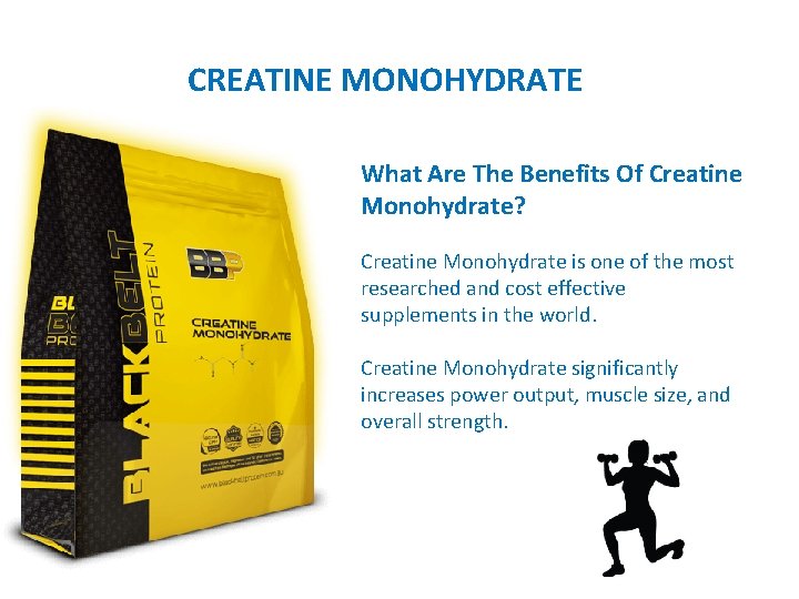 CREATINE MONOHYDRATE What Are The Benefits Of Creatine Monohydrate? Creatine Monohydrate is one of