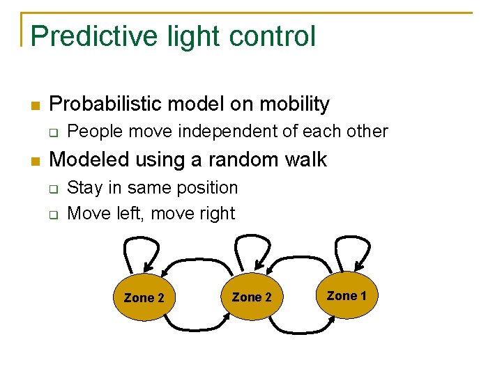 Predictive light control n Probabilistic model on mobility q n People move independent of