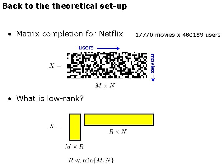 Back to theoretical set-up • Matrix completion for Netflix 17770 movies x 480189 users