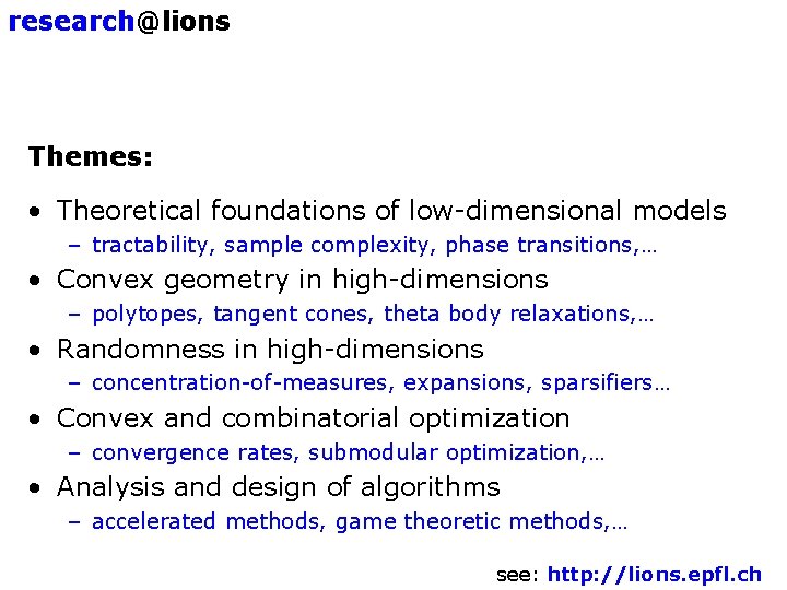research@lions Themes: • Theoretical foundations of low-dimensional models – tractability, sample complexity, phase transitions,
