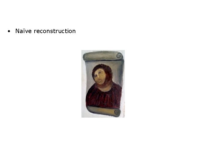  • Naïve reconstruction 