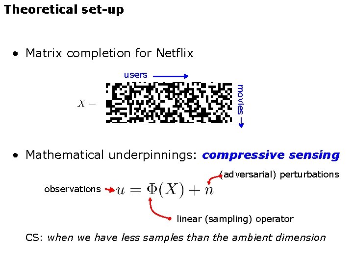 Theoretical set-up • Matrix completion for Netflix users movies • Mathematical underpinnings: compressive sensing