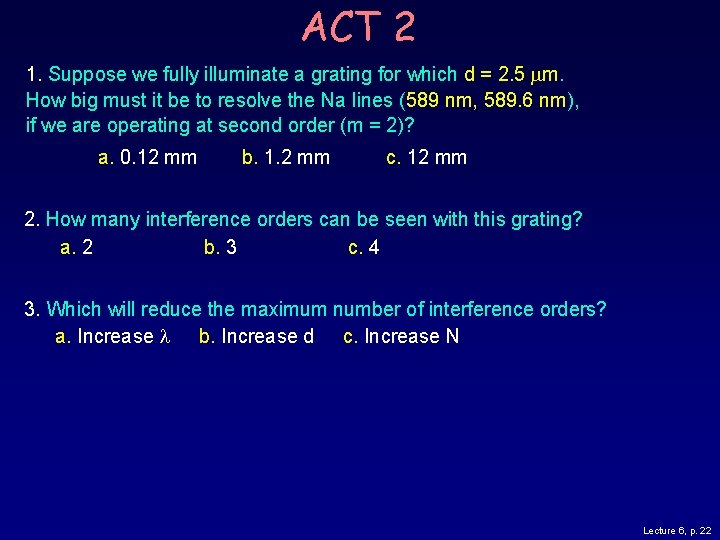 ACT 2 1. Suppose we fully illuminate a grating for which d = 2. ACT 2 1. Suppose we fully illuminate a grating for which d = 2.