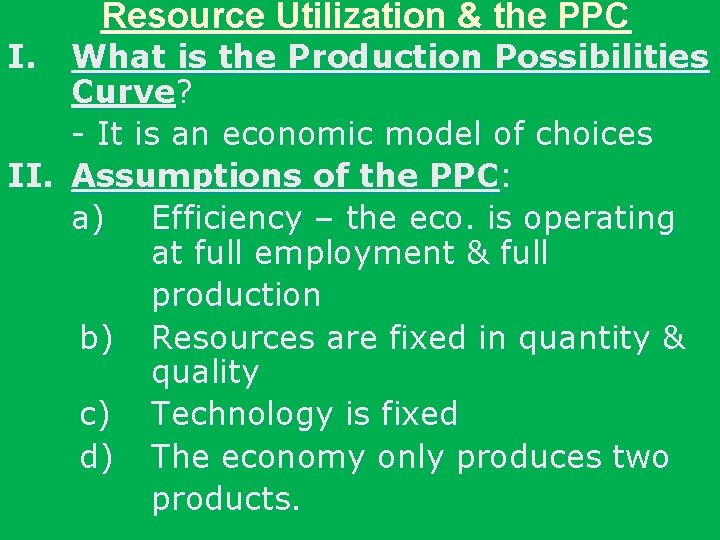 I. Resource Utilization & the PPC What is the Production Possibilities Curve? - It