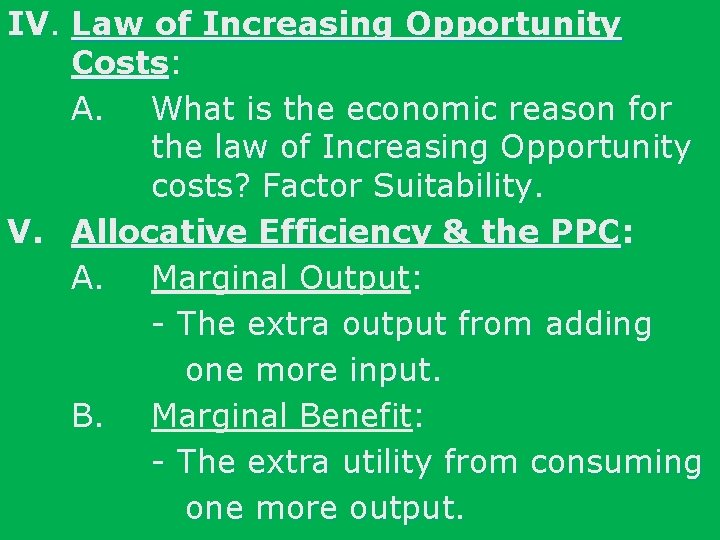 IV. Law of Increasing Opportunity Costs: A. What is the economic reason for the