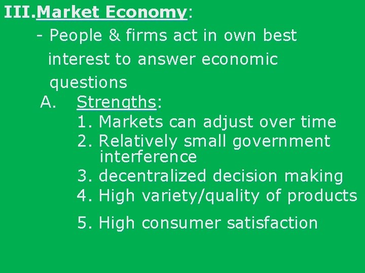 III. Market Economy: - People & firms act in own best interest to answer