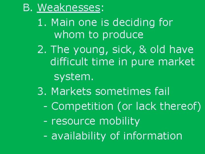 B. Weaknesses: 1. Main one is deciding for whom to produce 2. The young,