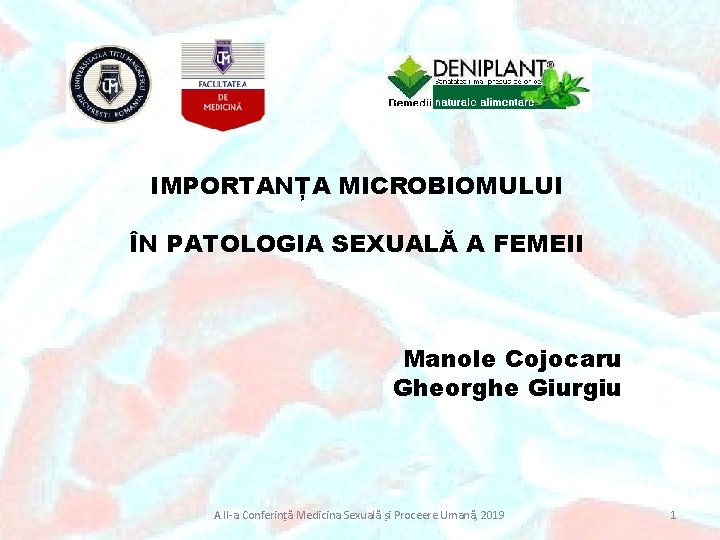 IMPORTANȚA MICROBIOMULUI ÎN PATOLOGIA SEXUALĂ A FEMEII Manole Cojocaru Gheorghe Giurgiu A II-a Conferință