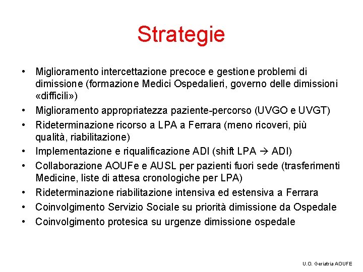 Strategie • Miglioramento intercettazione precoce e gestione problemi di dimissione (formazione Medici Ospedalieri, governo