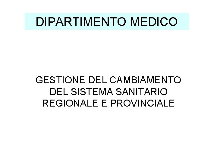 DIPARTIMENTO MEDICO GESTIONE DEL CAMBIAMENTO DEL SISTEMA SANITARIO REGIONALE E PROVINCIALE 