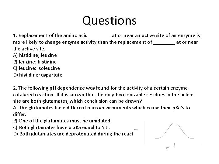 Questions 1. Replacement of the amino acid ____ at or near an active site