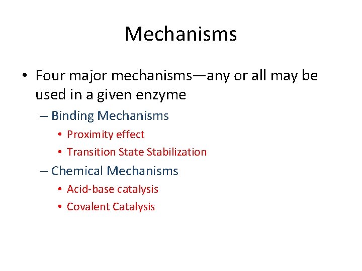 Mechanisms • Four major mechanisms—any or all may be used in a given enzyme