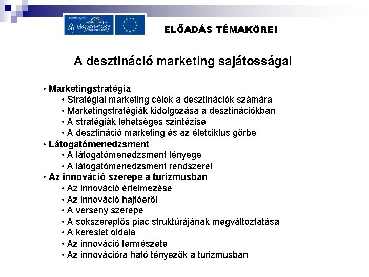 ELŐADÁS TÉMAKÖREI A desztináció marketing sajátosságai • Marketingstratégia • Stratégiai marketing célok a desztinációk