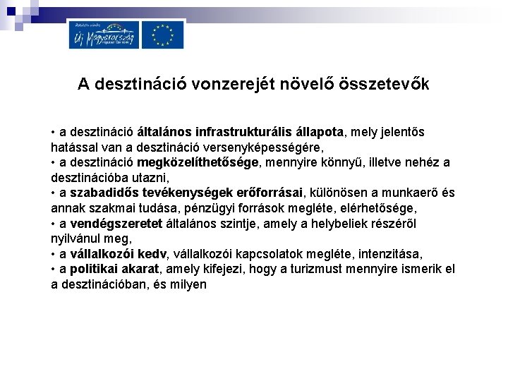 A desztináció vonzerejét növelő összetevők • a desztináció általános infrastrukturális állapota, mely jelentős hatással