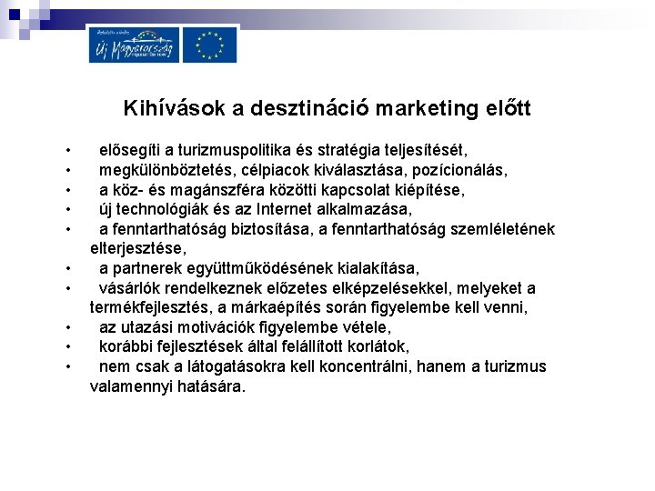 Kihívások a desztináció marketing előtt • • • elősegíti a turizmuspolitika és stratégia teljesítését,