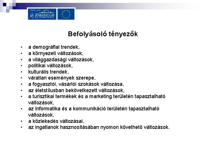 Befolyásoló tényezők • • • a demográfiai trendek, a környezeti változások, a világgazdasági változások,