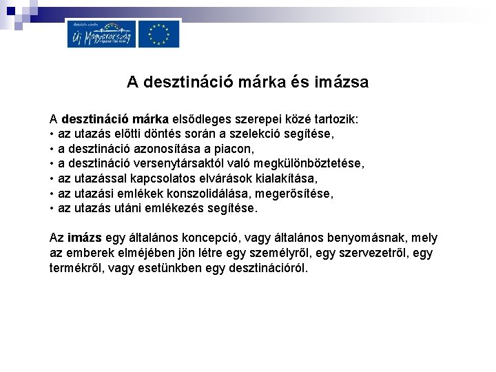 A desztináció márka és imázsa A desztináció márka elsődleges szerepei közé tartozik: • az