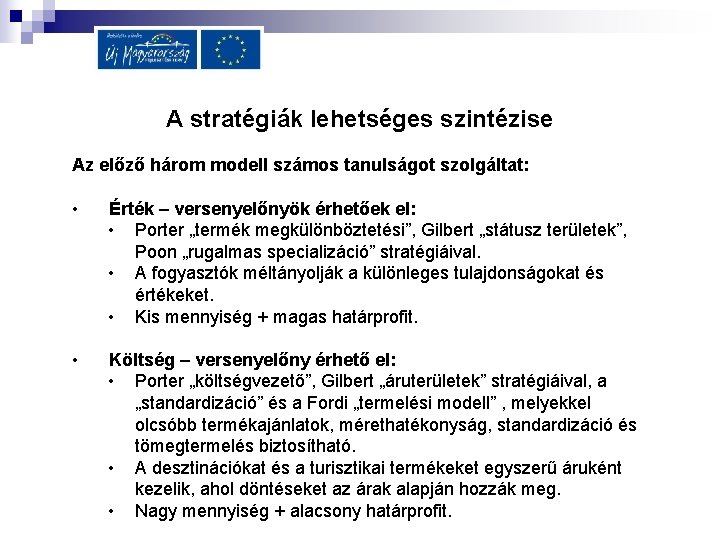 A stratégiák lehetséges szintézise Az előző három modell számos tanulságot szolgáltat: • Érték –