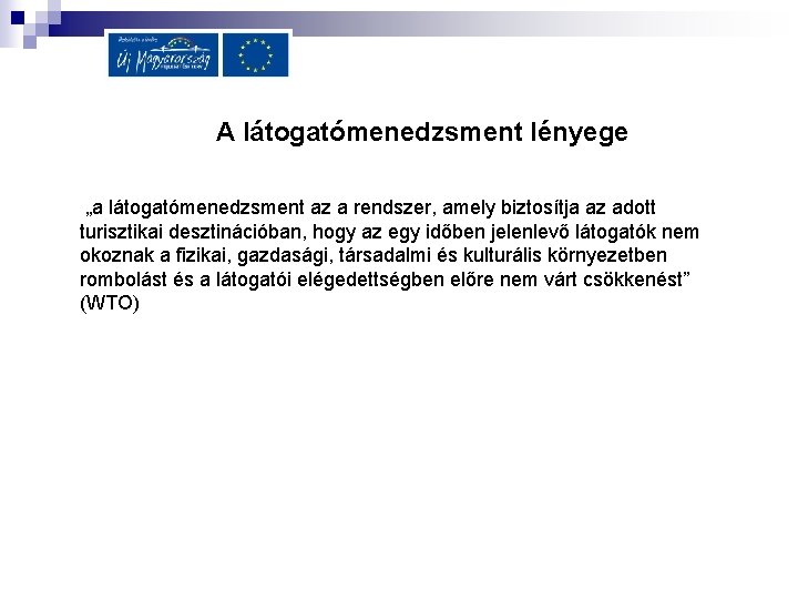 A látogatómenedzsment lényege „a látogatómenedzsment az a rendszer, amely biztosítja az adott turisztikai desztinációban, A látogatómenedzsment lényege „a látogatómenedzsment az a rendszer, amely biztosítja az adott turisztikai desztinációban,