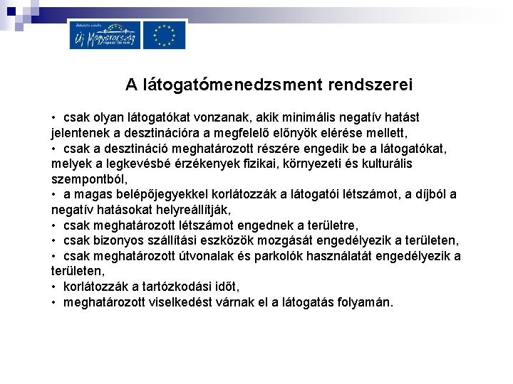 A látogatómenedzsment rendszerei • csak olyan látogatókat vonzanak, akik minimális negatív hatást jelentenek a