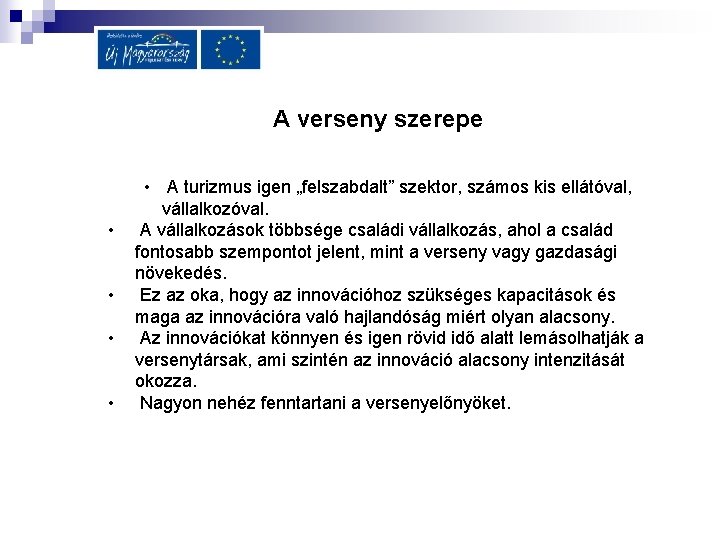 A verseny szerepe • • • A turizmus igen „felszabdalt” szektor, számos kis ellátóval,