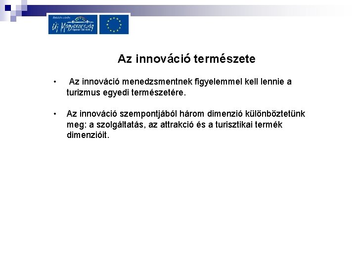 Az innováció természete • Az innováció menedzsmentnek figyelemmel kell lennie a turizmus egyedi természetére.