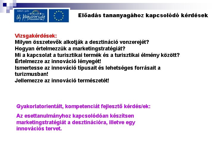 Előadás tananyagához kapcsolódó kérdések Vizsgakérdések: Milyen összetevők alkotják a desztináció vonzerejét? Hogyan értelmezzük a