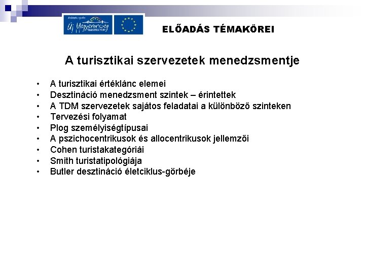 ELŐADÁS TÉMAKÖREI A turisztikai szervezetek menedzsmentje • • • A turisztikai értéklánc elemei Desztináció