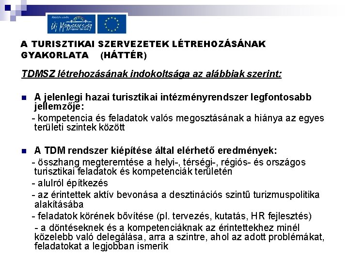 A TURISZTIKAI SZERVEZETEK LÉTREHOZÁSÁNAK GYAKORLATA (HÁTTÉR) TDMSZ létrehozásának indokoltsága az alábbiak szerint: n A