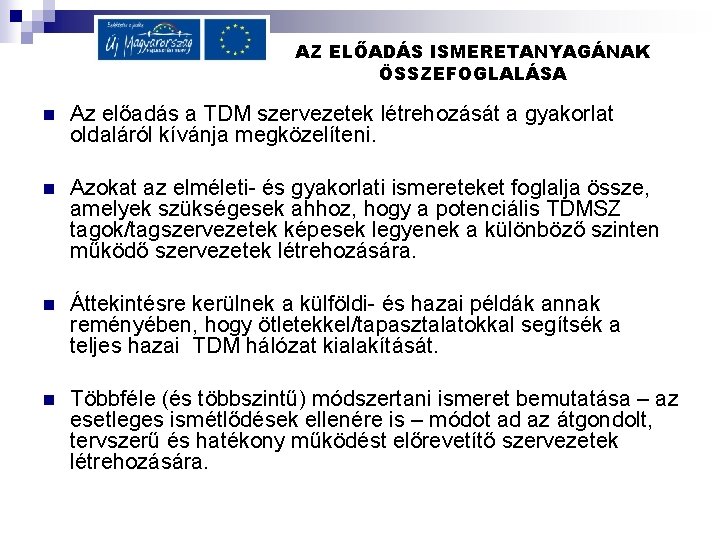 AZ ELŐADÁS ISMERETANYAGÁNAK ÖSSZEFOGLALÁSA n Az előadás a TDM szervezetek létrehozását a gyakorlat oldaláról