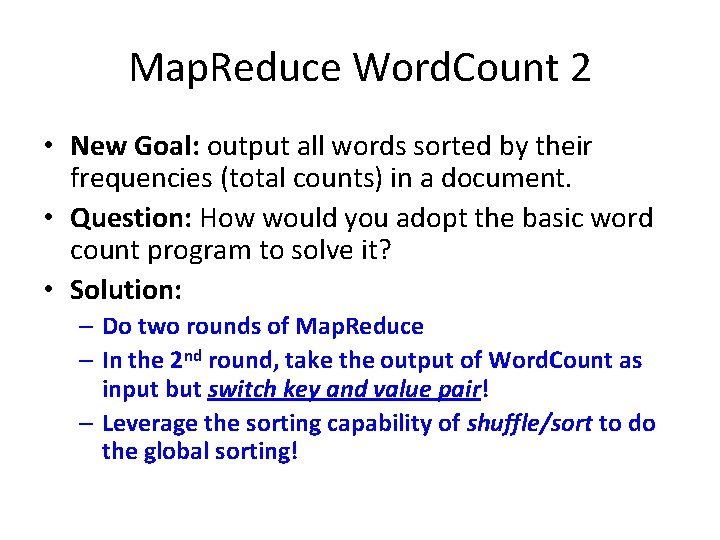 Map. Reduce Word. Count 2 • New Goal: output all words sorted by their