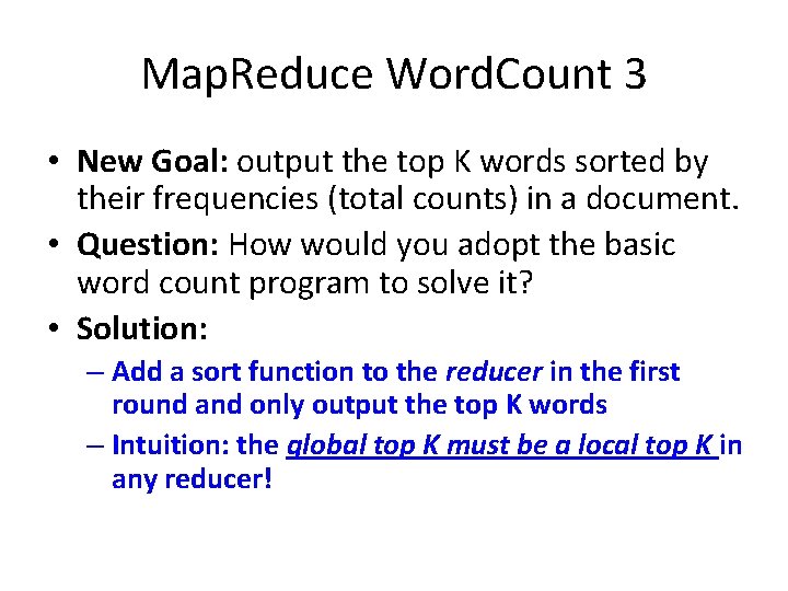 Map. Reduce Word. Count 3 • New Goal: output the top K words sorted