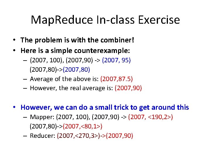 Map. Reduce In-class Exercise • The problem is with the combiner! • Here is